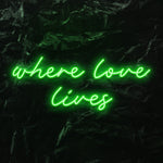 " Where love lives" LED Neon Schriftzug - NEONEVERGLOW