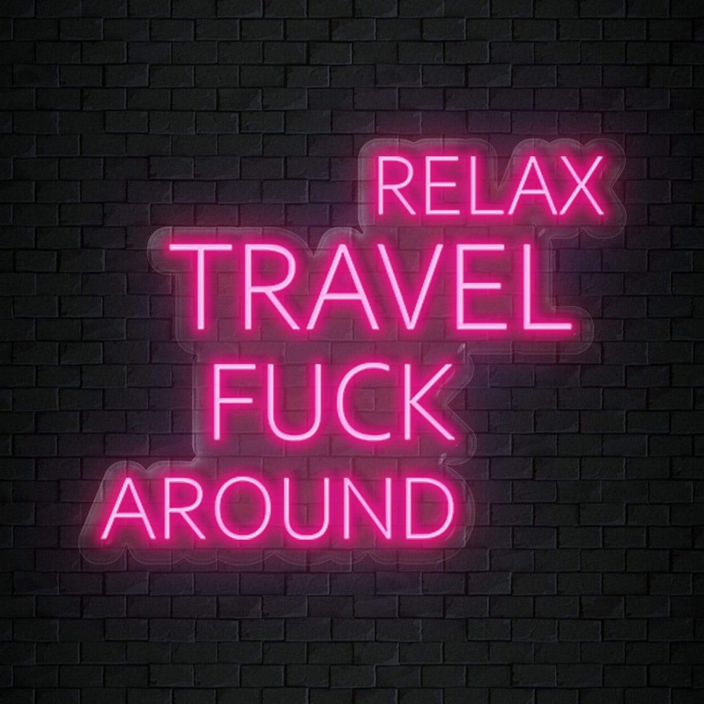 "Relax Travel Fuck Around" Neon Sign Schriftzug - NEONEVERGLOW