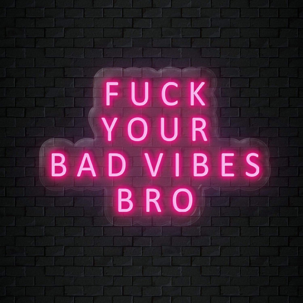 "Fuck Your Bad Vibes" Neon Sign Schriftzug - NEONEVERGLOW