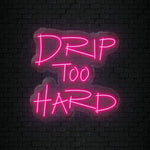 "Drip To Hard" LED Neonschild Sign - NEONEVERGLOW