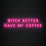 "Bitch Better Have My Coffee" LED Neon Sign Schriftzug - NEONEVERGLOW