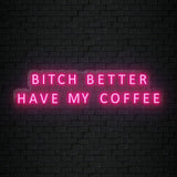 "Bitch Better Have My Coffee" LED Neon Sign Schriftzug - NEONEVERGLOW