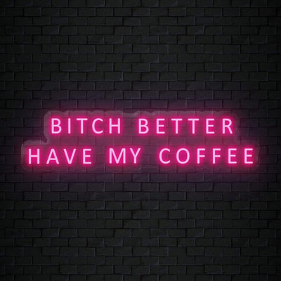 "Bitch Better Have My Coffee" Neon Sign Schriftzug - NEONEVERGLOW