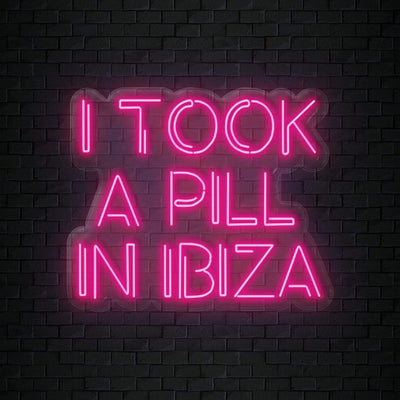 "I Took A Pill In Ibiza" Neon Sign Schriftzug - NEONEVERGLOW