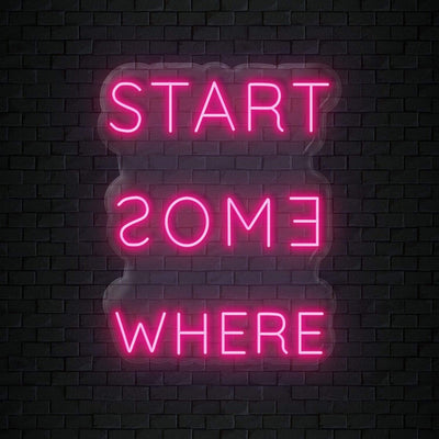 " Start Some Where" Neonschild Sign - NEONEVERGLOW