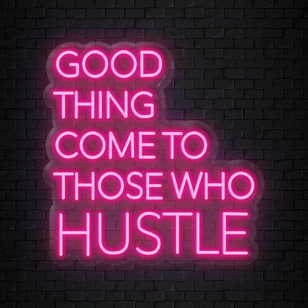 "Good Thing Come To Those Who Hustle" Neon Sign Schriftzug - NEONEVERGLOW