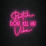 "Bitch Don´t Kill my Vibe" LED Neonschild Sign Schriftzug - NEONEVERGLOW