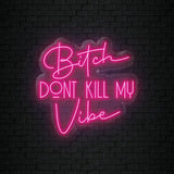 "Bitch Don´t Kill my Vibe" LED Neonschild Sign Schriftzug - NEONEVERGLOW