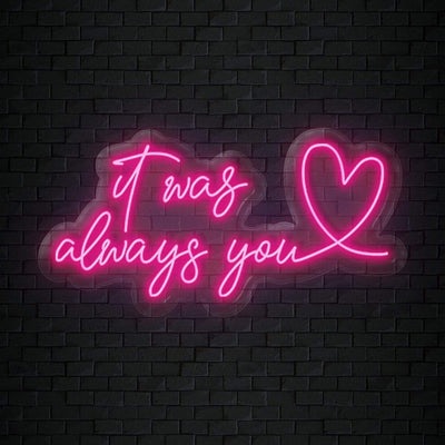 "It Was Always You" Neonschild Sign Schriftzug - NEONEVERGLOW