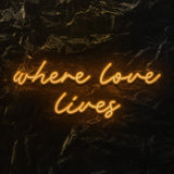 " Where love lives" LED Neon Schriftzug - NEONEVERGLOW