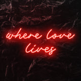 " Where love lives" LED Neon Schriftzug - NEONEVERGLOW