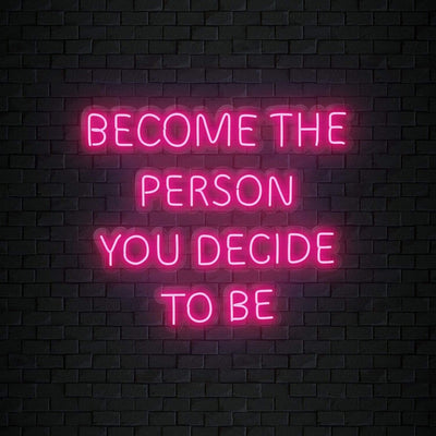 "Become The Person You Decide To Be" Neonschild Sign Schriftzug - NEONEVERGLOW