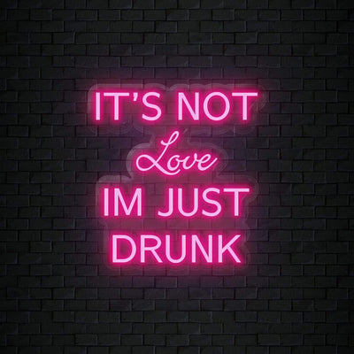 It´s not Love Im Just Drunk Neonschild Sign Schriftzug - NEONEVERGLOW