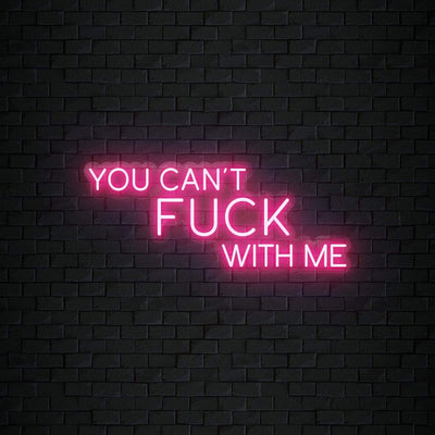 " You Can´t Fuck With Me" Neonschild Sign Schriftzug - NEONEVERGLOW