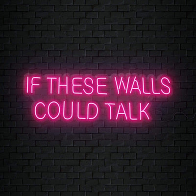 "If These Walls Could Talk" Neonschild Sign Schriftzug - NEONEVERGLOW