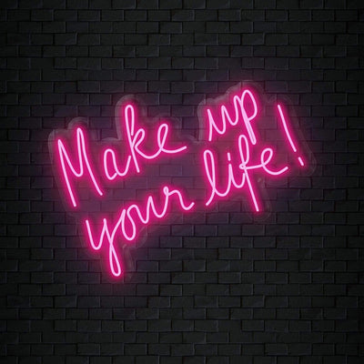 "Make Up Your Life" Neonschild Sign Schriftzug - NEONEVERGLOW