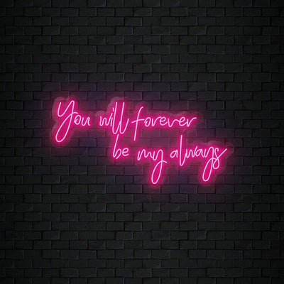" You Will Forever Be My Always" Neonschild Sign Schriftzug - NEONEVERGLOW