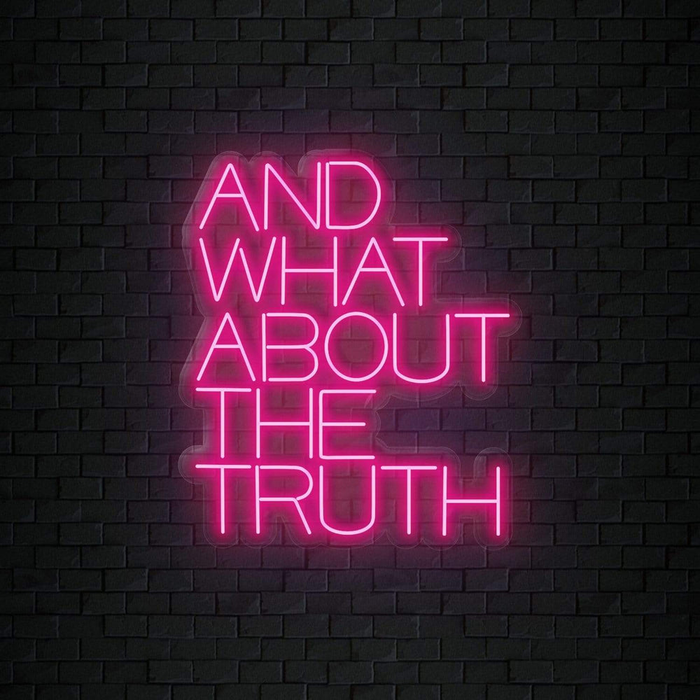 "And What About The Truth" Neonschild Sign Schriftzug - NEONEVERGLOW